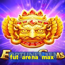 fut arena max futebol ao vivo